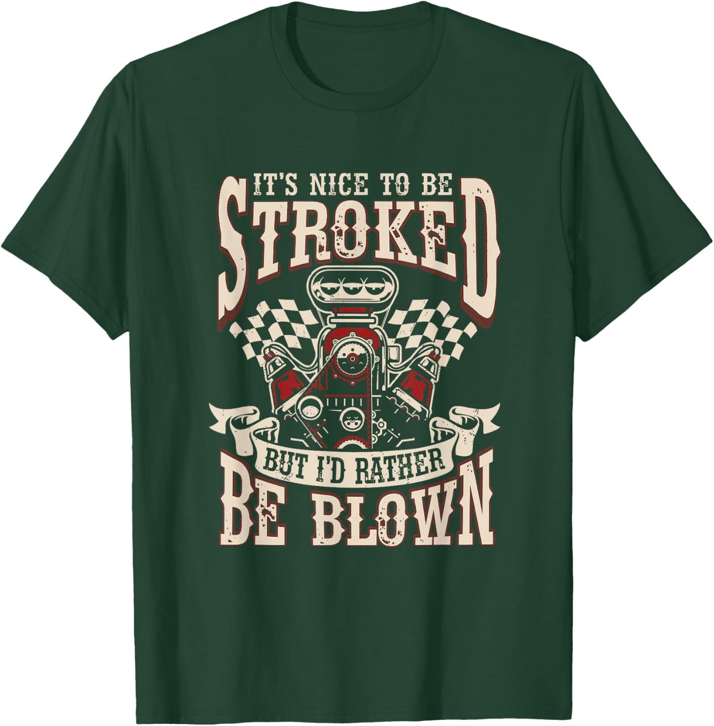 Car Racing It's Nice To Be Stroked But I'd Rather Be Blown T-Shirt - T-Shirt | Forest