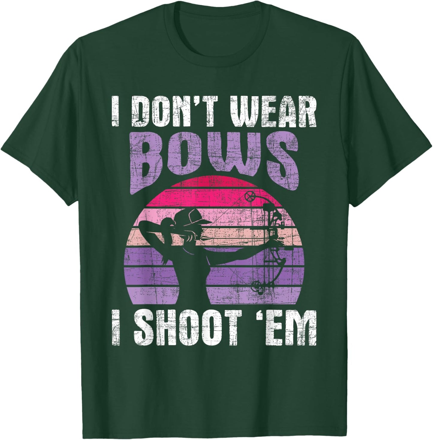 I Don't Wear Bows I Shoot Em - Archery Girl Bowman Archer T-Shirt - T-Shirt | Forest