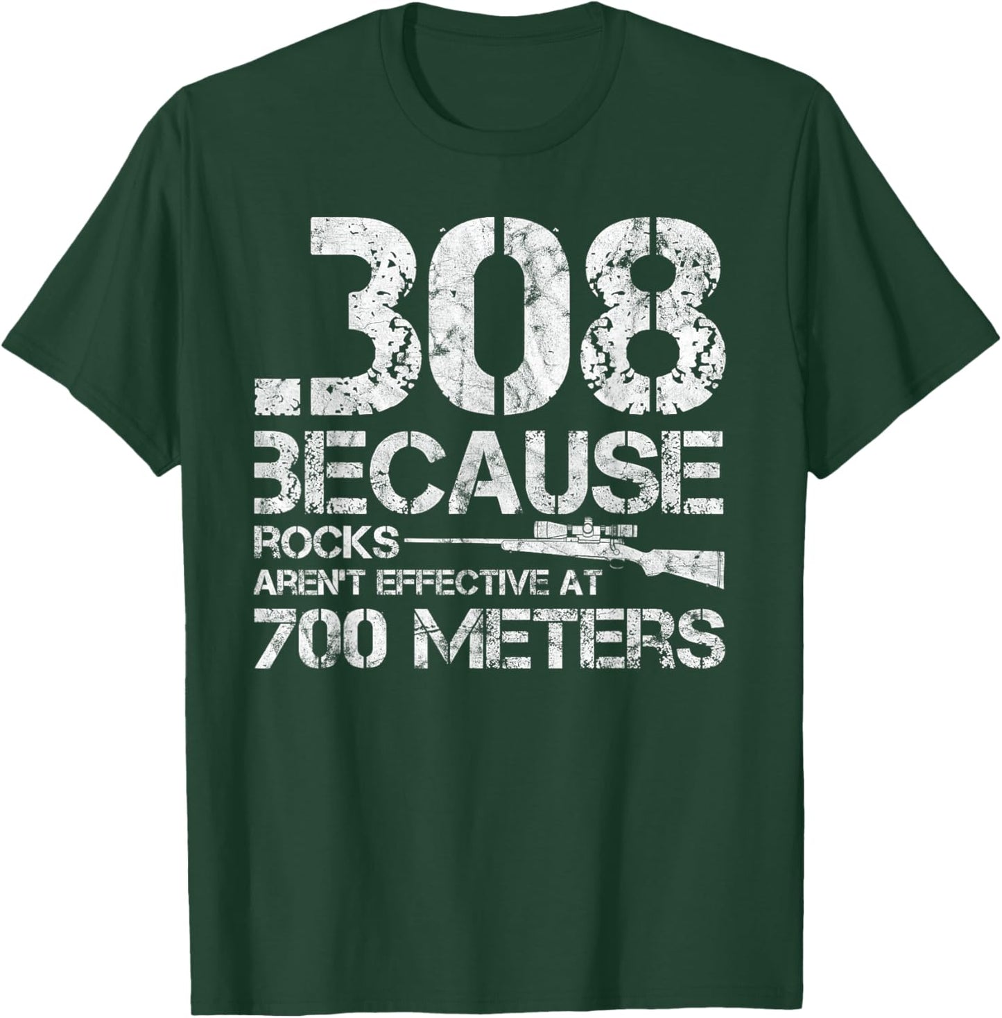 .308 Because Rocks Aren't Effective At 700 Meters T-Shirt - T-Shirt | Forest