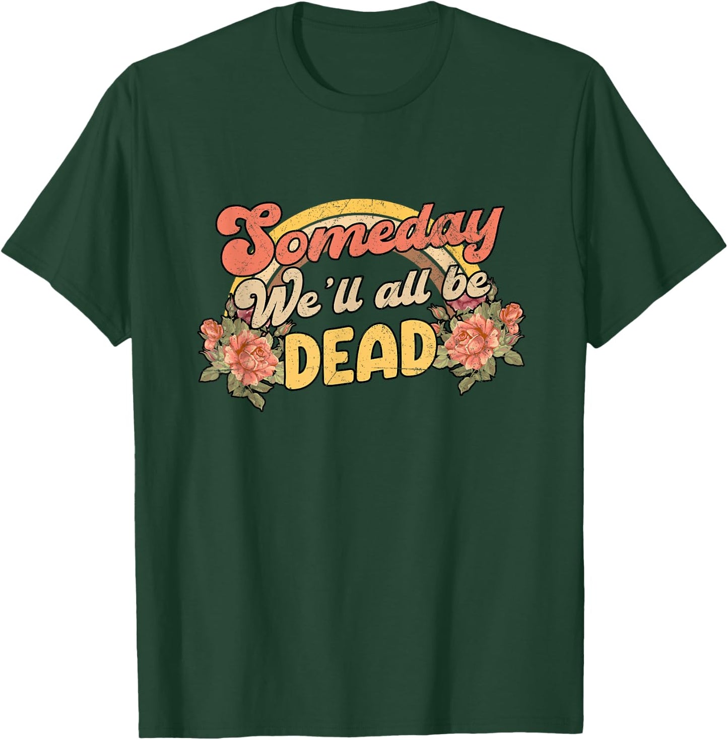Funny someday we'll all be dead casual graphic T-Shirt - T-Shirt | Forest