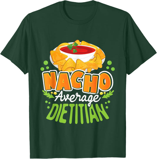 Funny Dietitian Shirts Nacho Average Dietitian - Dietetics Nutritionist Dietician T-Shirt - T-Shirt | Forest