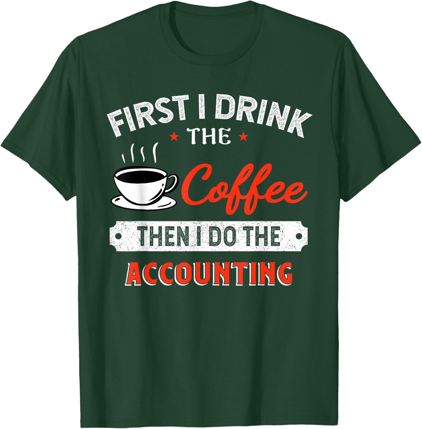 First Coffee Then Accounting - Funny Quote T-Shirt - T-Shirt | Forest