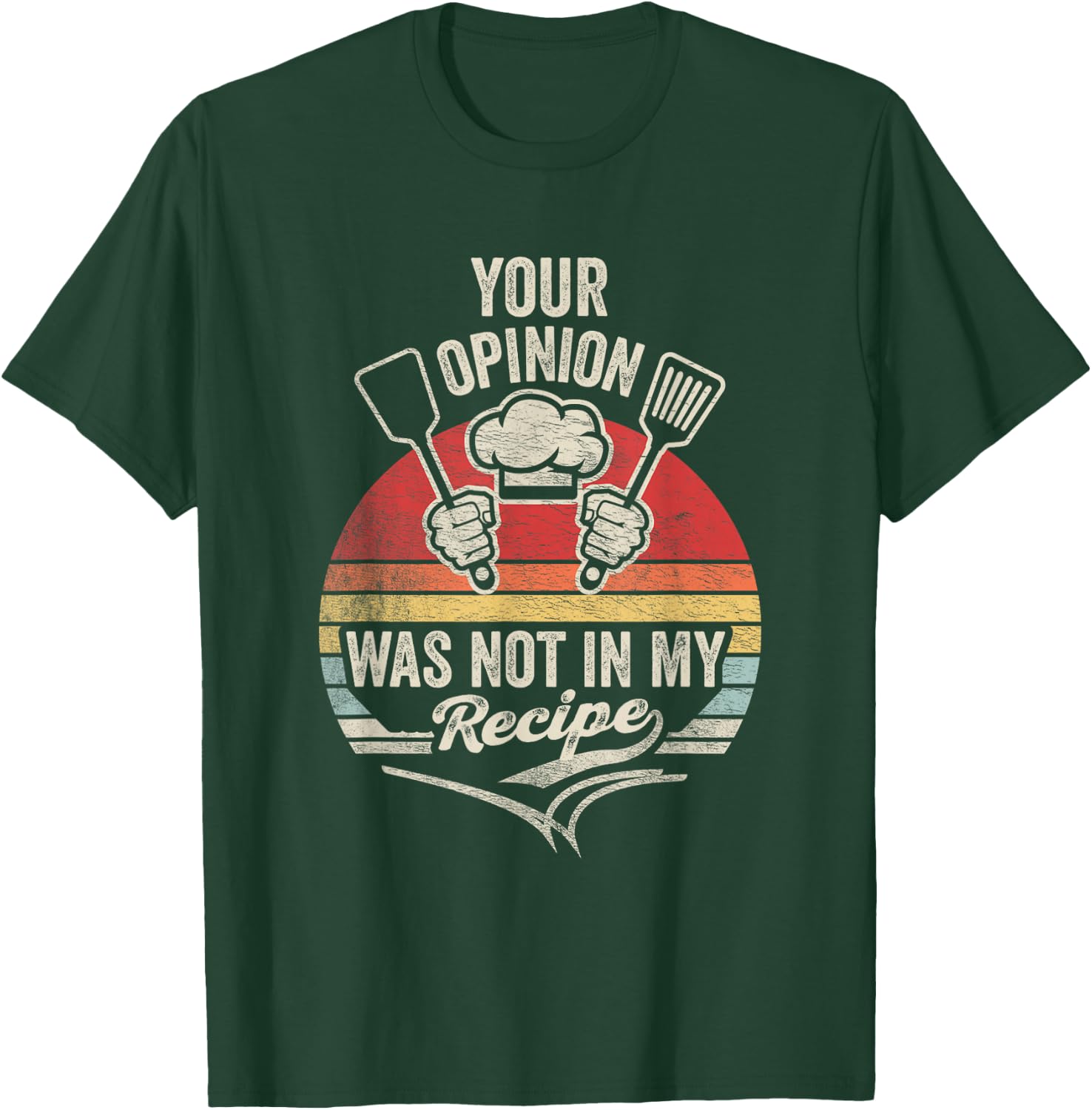 Retro Vintage Your Opinion Wasn't In The Recipe Chef Cooking T-Shirt - T-Shirt | Forest