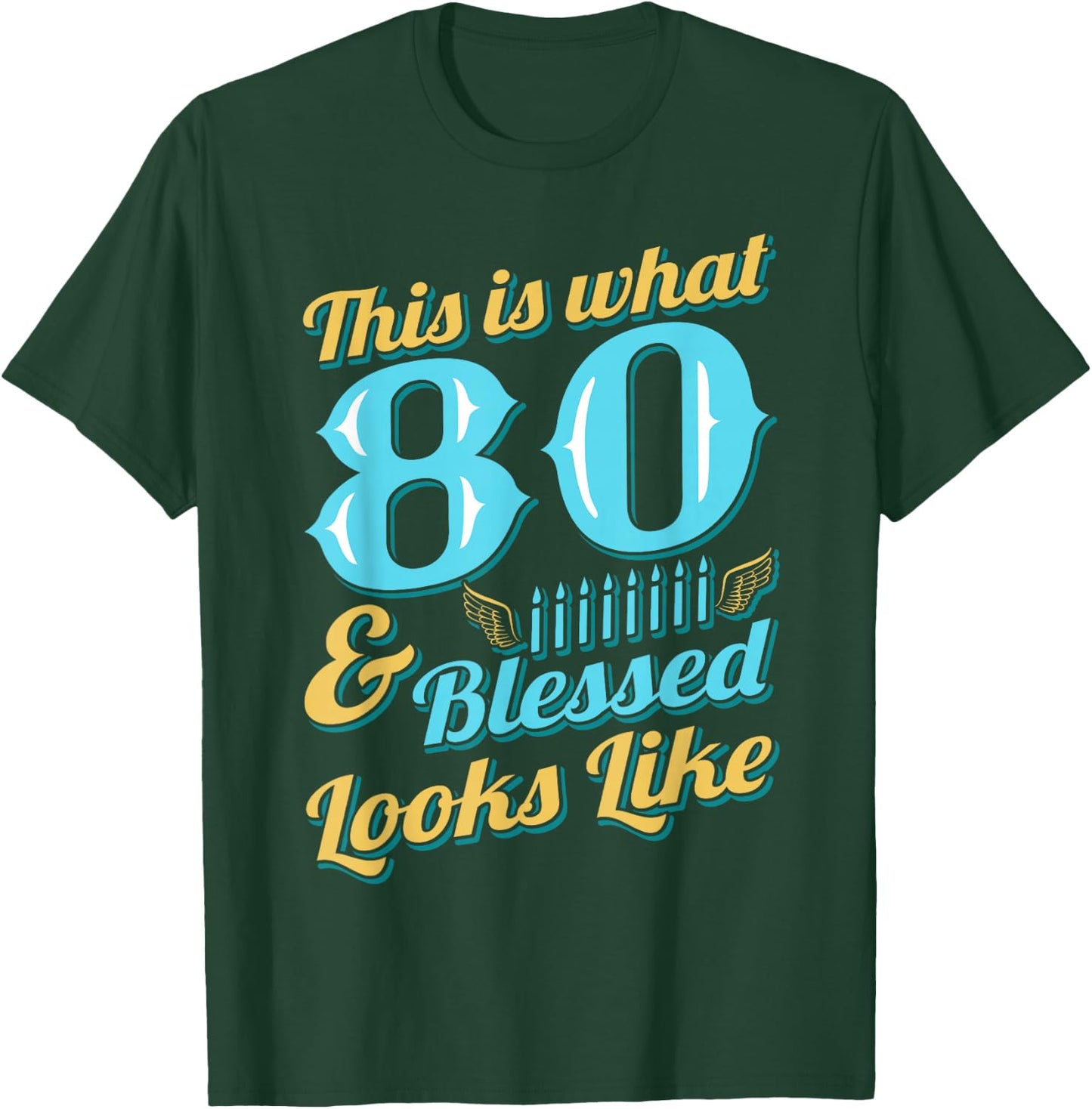 This Is What 80 And Blessed Looks Like 80th Birthday T-Shirt - T-Shirt | Forest