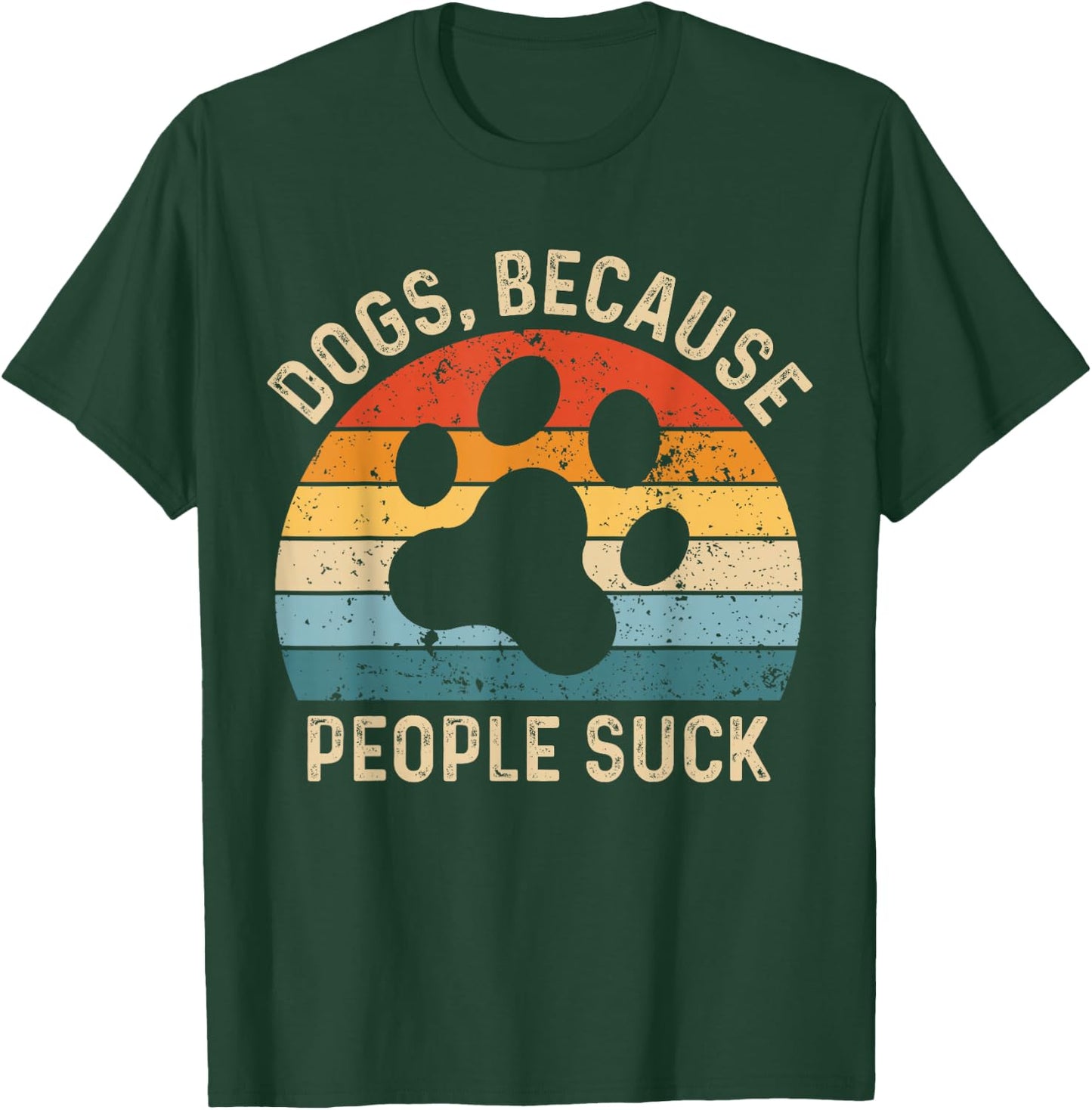 Funny Dog Saying Dogs Because People Suck Vintage Paw Print T-Shirt - T-Shirt | Forest