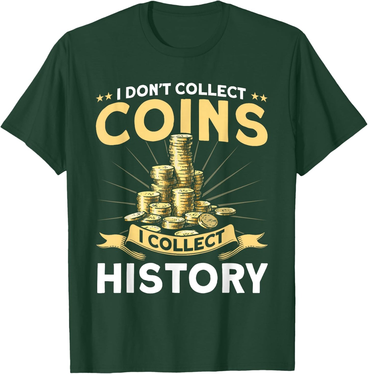 Coin Collecting I Collect History Coin Collector T-Shirt - T-Shirt | Forest