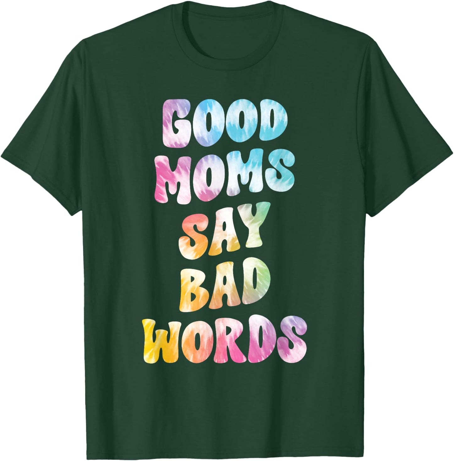 Good Moms Say Bad Words Groovy Tie Dye Funny Mother's Day T-Shirt - T-Shirt | Forest