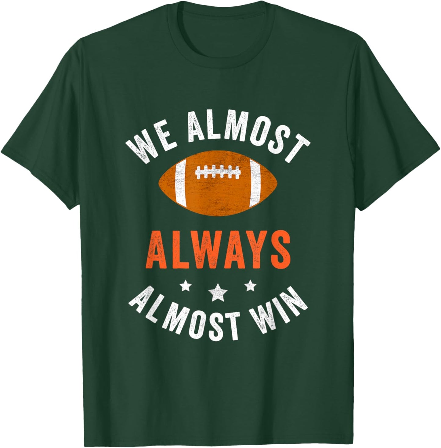 We Almost Always Almost Win, Funny Football Fans T-Shirt - T-Shirt | Forest
