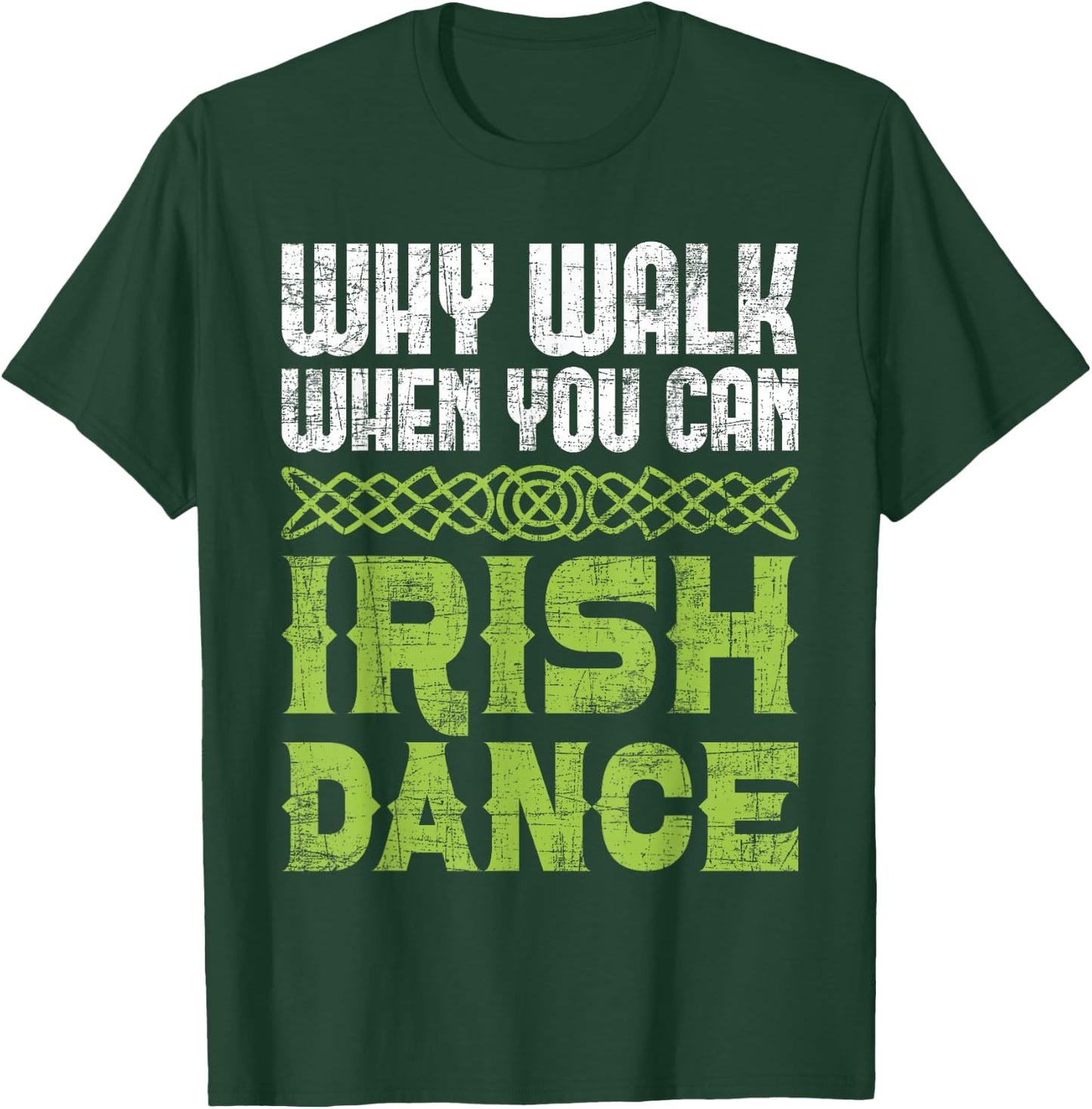 Why Walk When You Can Irish Dance - Irish Dancer Ceili Reel T-Shirt - T-Shirt | Forest