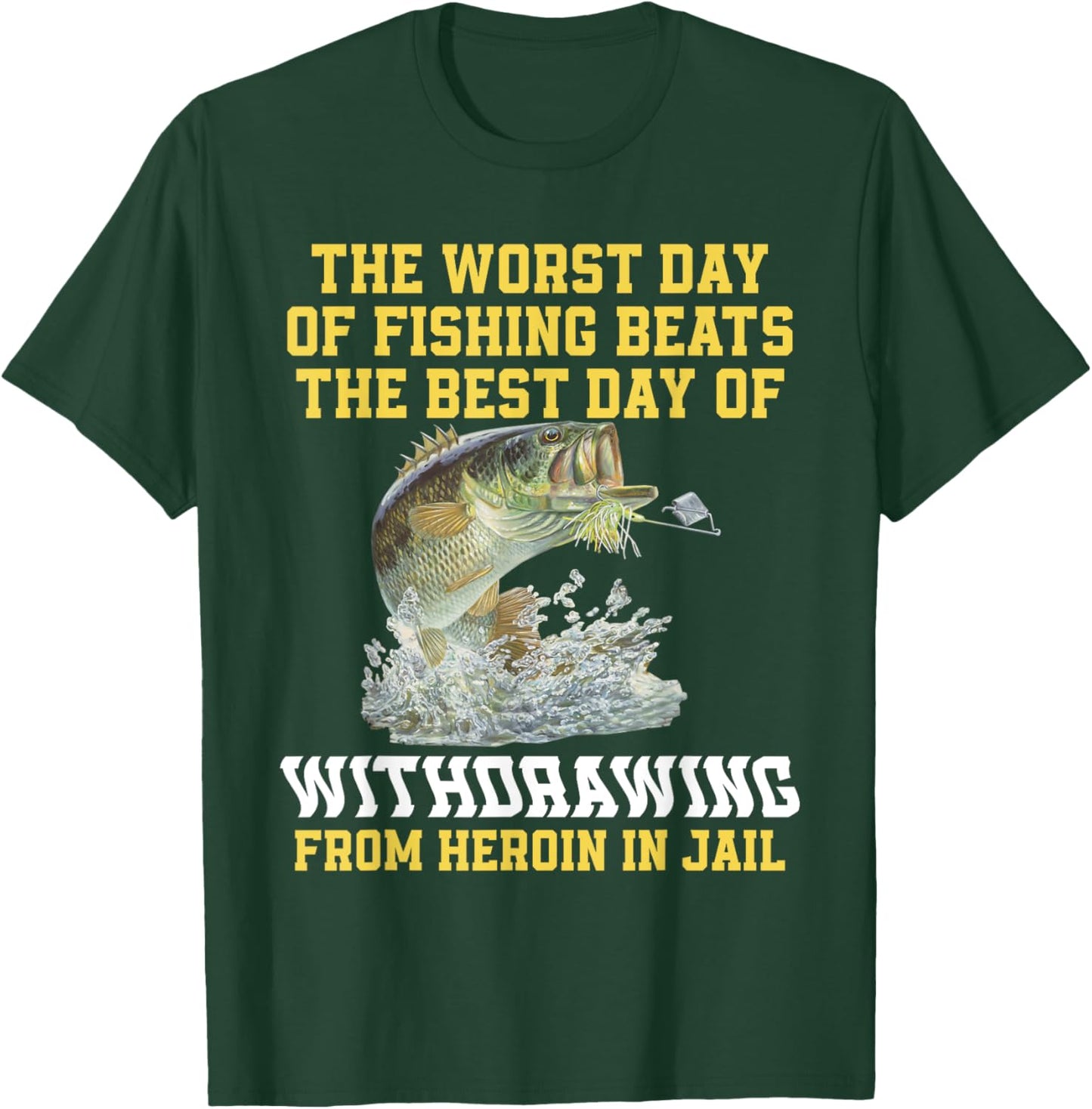 The Worst Day Of Fishing Beats The Best Day Of Withdrawing T-Shirt - T-Shirt | Forest