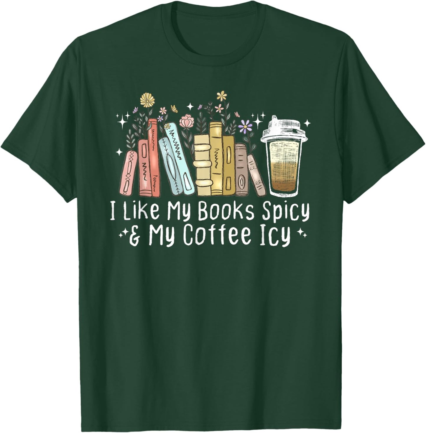 I Like My Books Spicy and My Coffee Icy, Spicy Book Coffee T-Shirt - T-Shirt | Forest