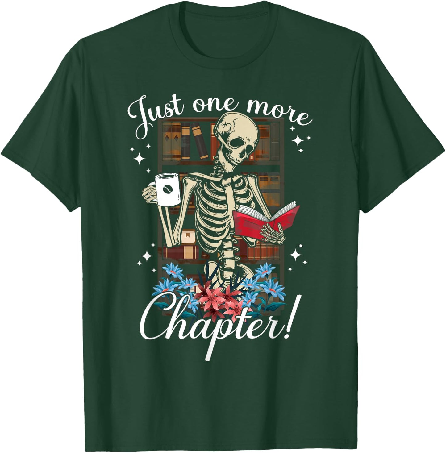 just one more chapter skeleton reading books Coffee funny T-Shirt - T-Shirt | Forest