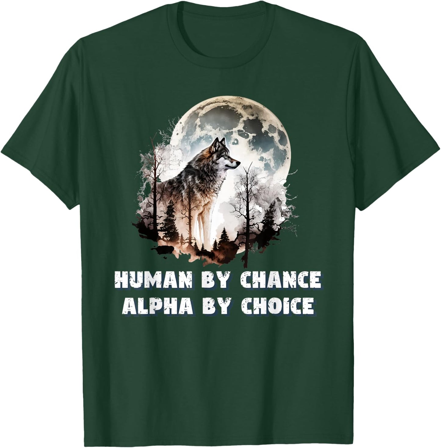 Human By Chance Alpha By Choice Wolf Moon Spirit Men Women T-Shirt - T-Shirt | Forest