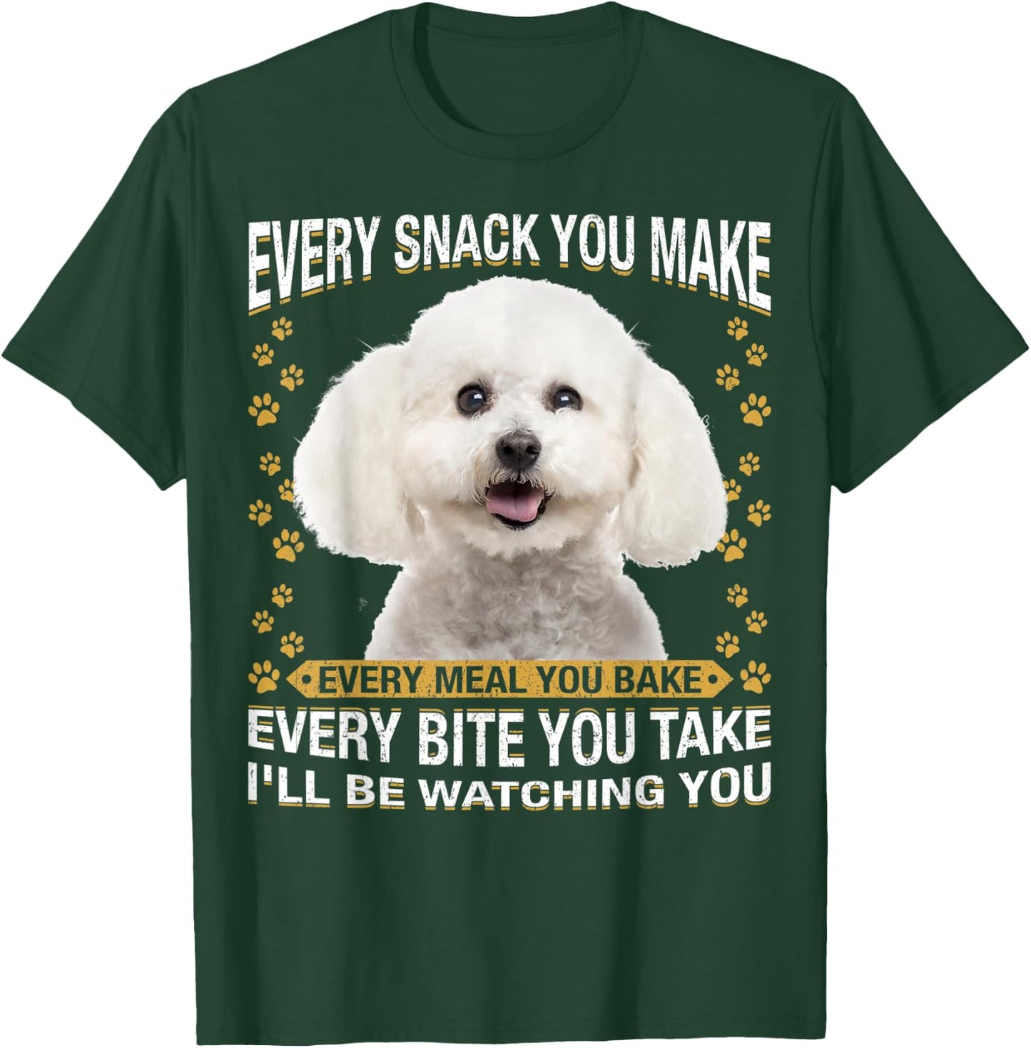Every Snack You Make Funny Bichon Frise Dog Mom, Dog Dad Men Women Kids T-Shirt - T-Shirt | Forest