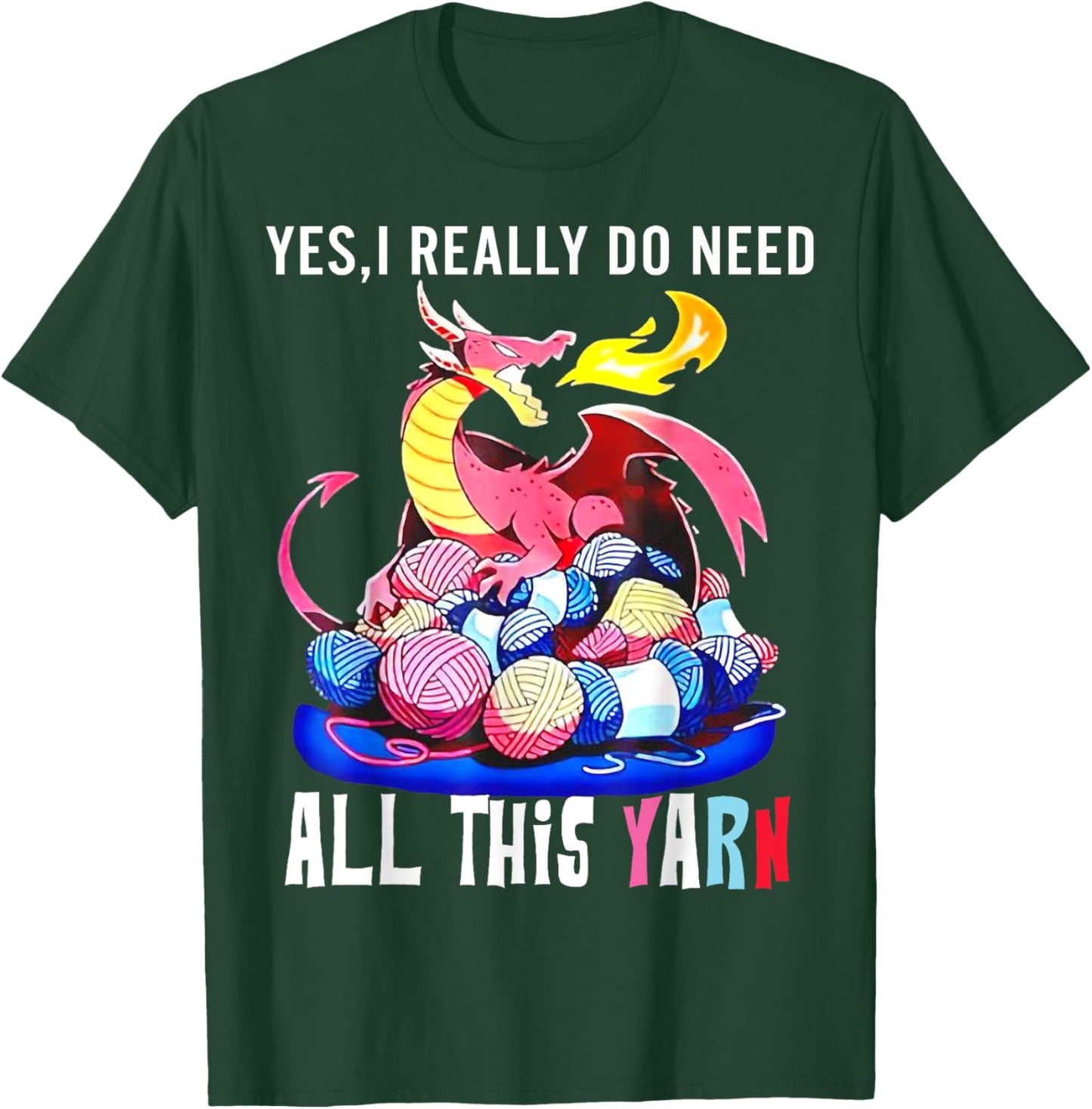 Dragon Yes I Really Do Need All This Yarn T-Shirt - T-Shirt | Forest