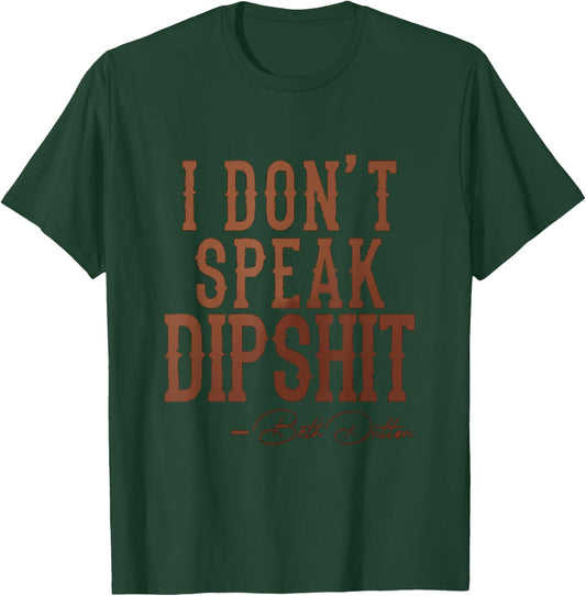 I Don't Speak Dipshit T-Shirt - T-Shirt | Forest