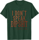 I Don't Speak Dipshit T-Shirt - T-Shirt | Forest