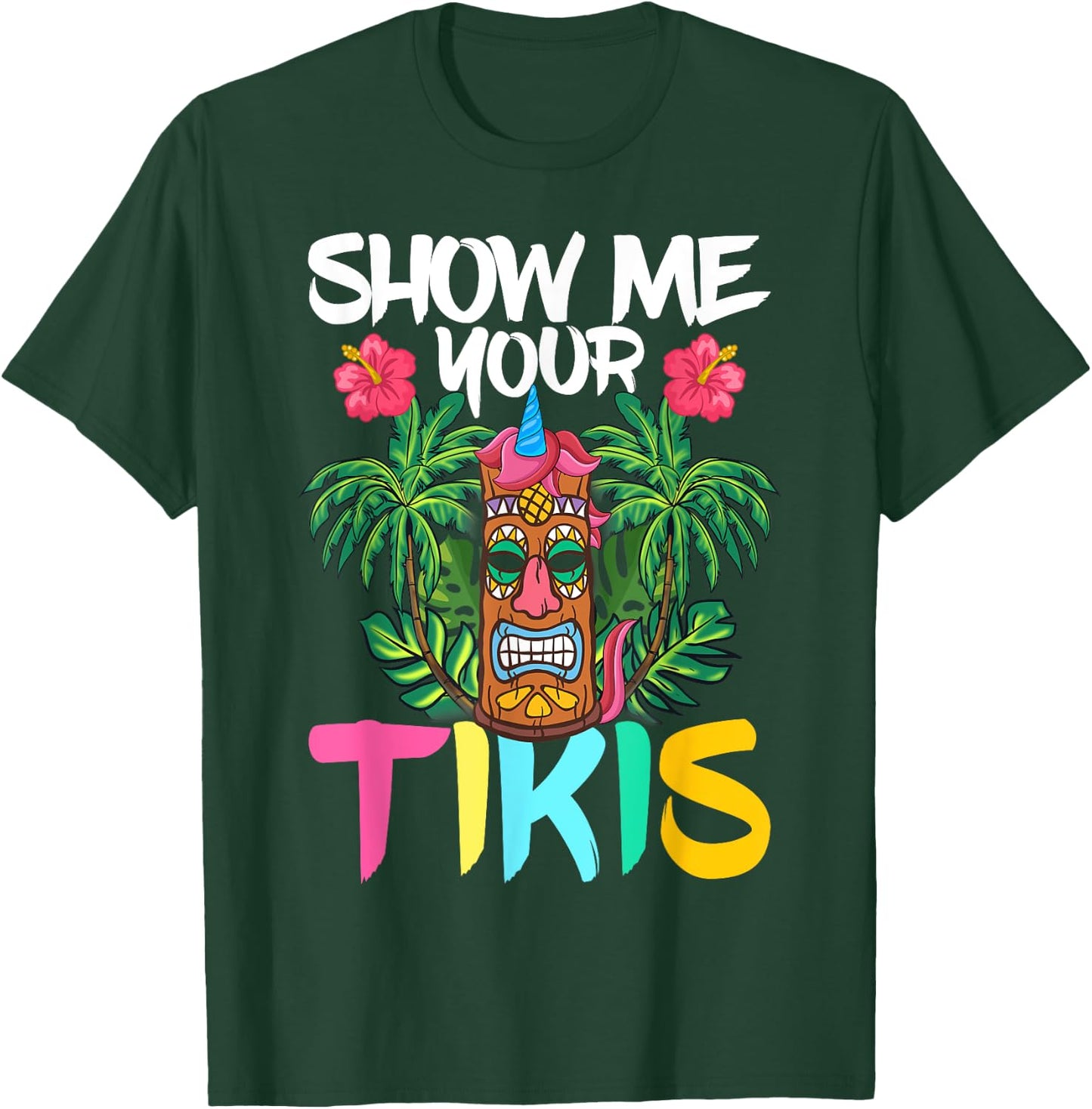 Show Me Your Tikis Funny Tiki Bar Hawaii Vacation Party T-Shirt - T-Shirt | Forest