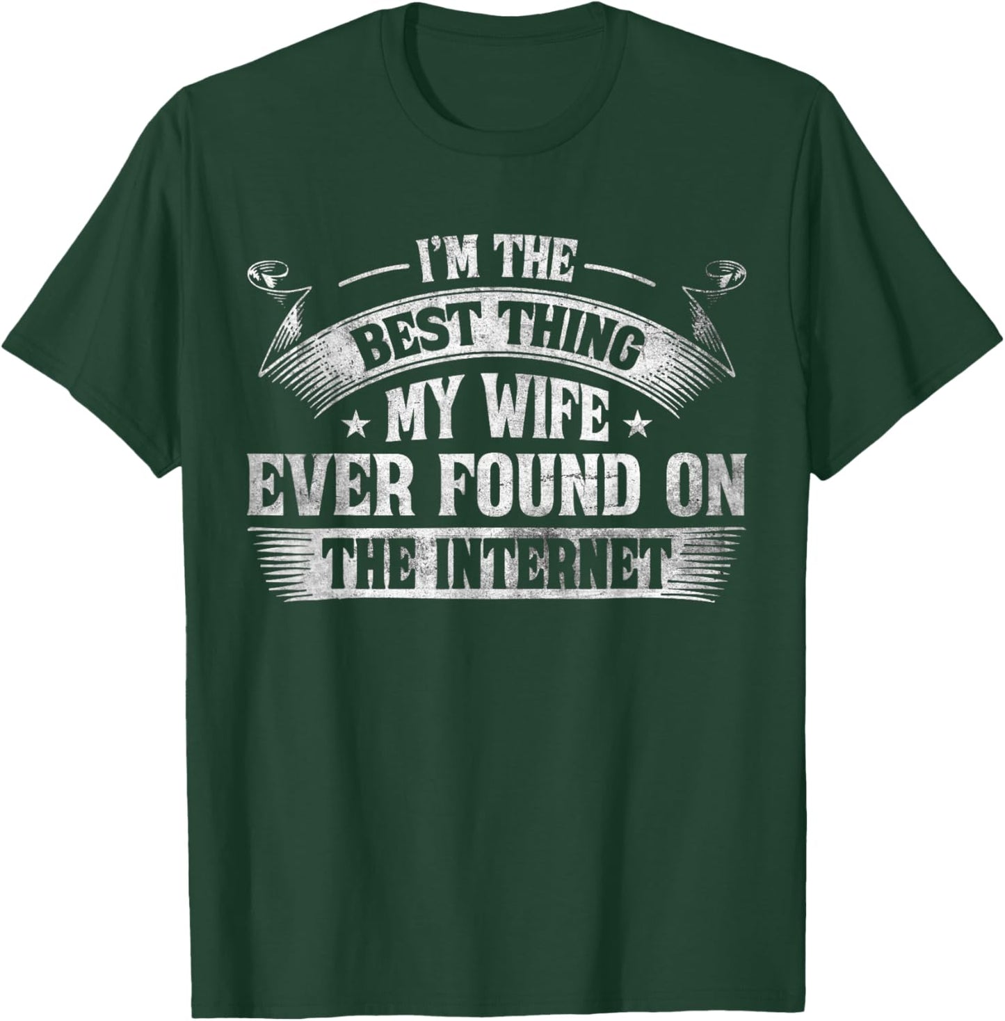 I'm The Best Thing My Wife Ever Found On The Internet T-Shirt - T-Shirt | Forest