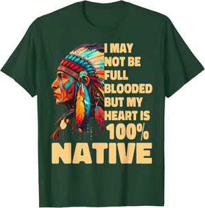 I May Not Be Full Blooded But My Heart Is 100 Native T-Shirt - T-Shirt | Forest