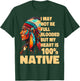 I May Not Be Full Blooded But My Heart Is 100 Native T-Shirt - T-Shirt | Forest
