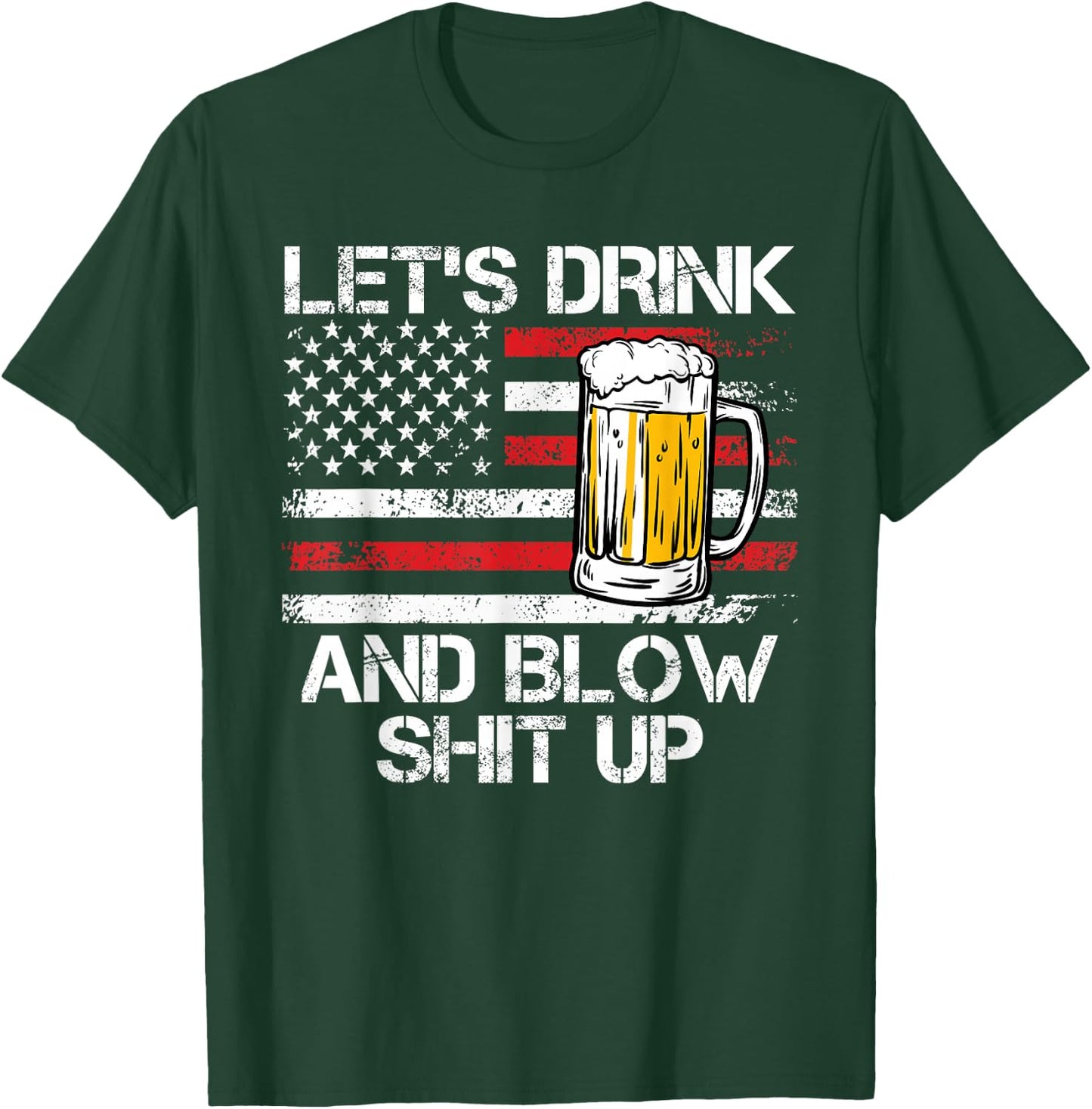 Let us drink and blow shit up drink fan USA Independence Day T-Shirt - T-Shirt | Forest