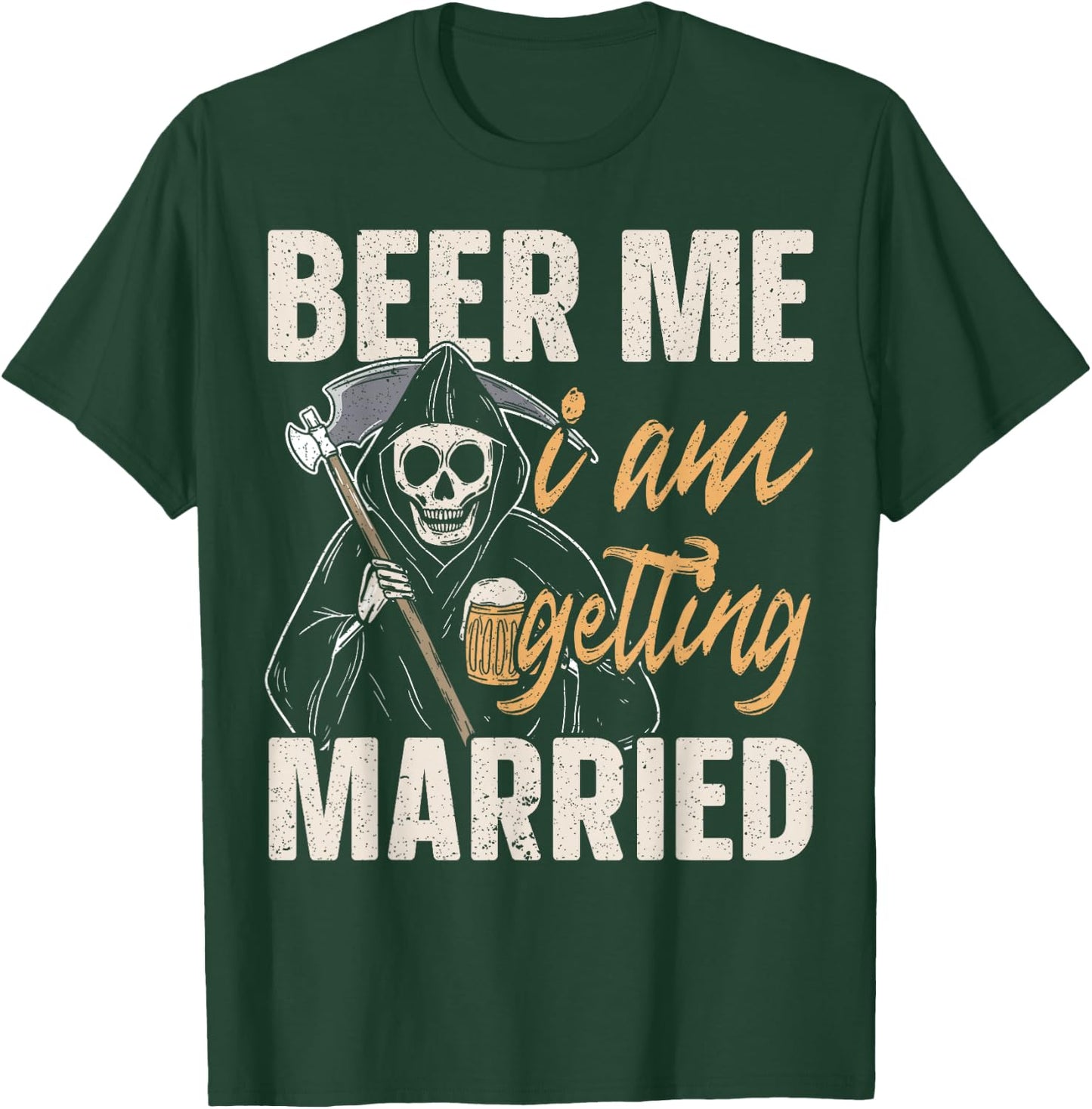 Beer Me I am Getting Married Groom Bride Party Funny T-Shirt - T-Shirt | Forest