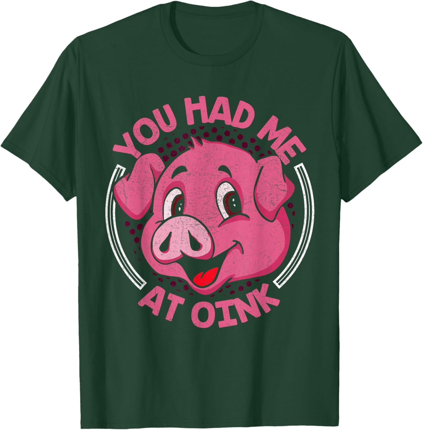You Had Me At Oink T-Shirt - T-Shirt | Forest