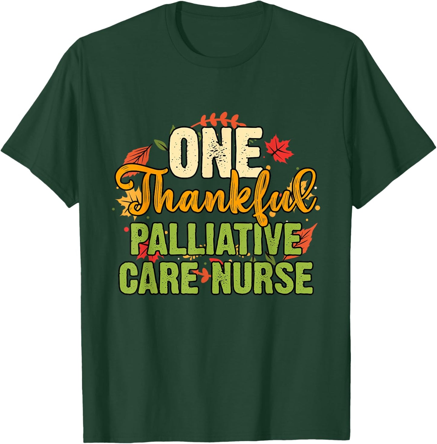 One Thankful Palliative Care Nurse Thanksgiving T-Shirt - T-Shirt | Forest