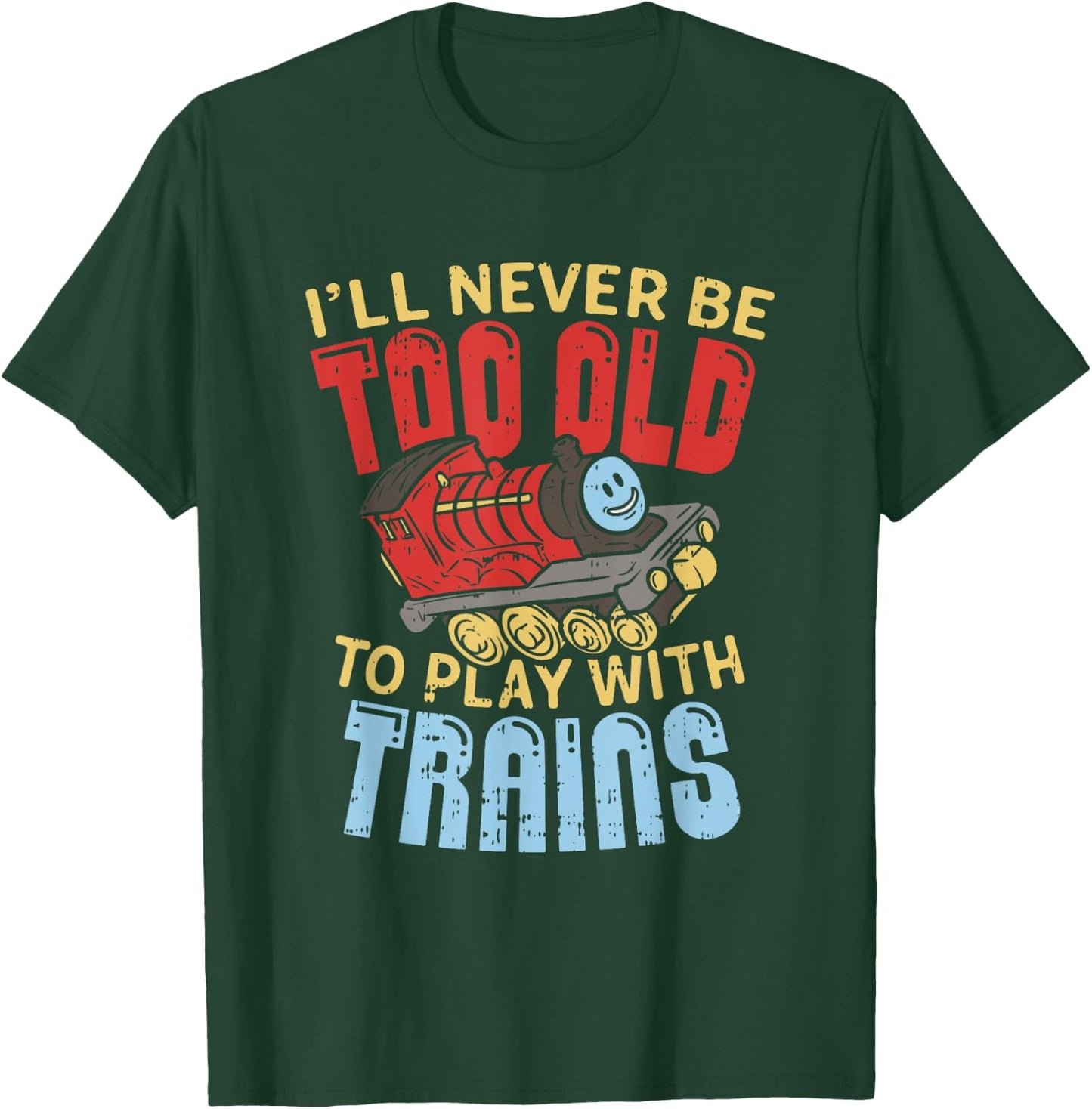 Model Train Funny Quote Never Too Old To Play With Trains T-Shirt - T-Shirt | Forest