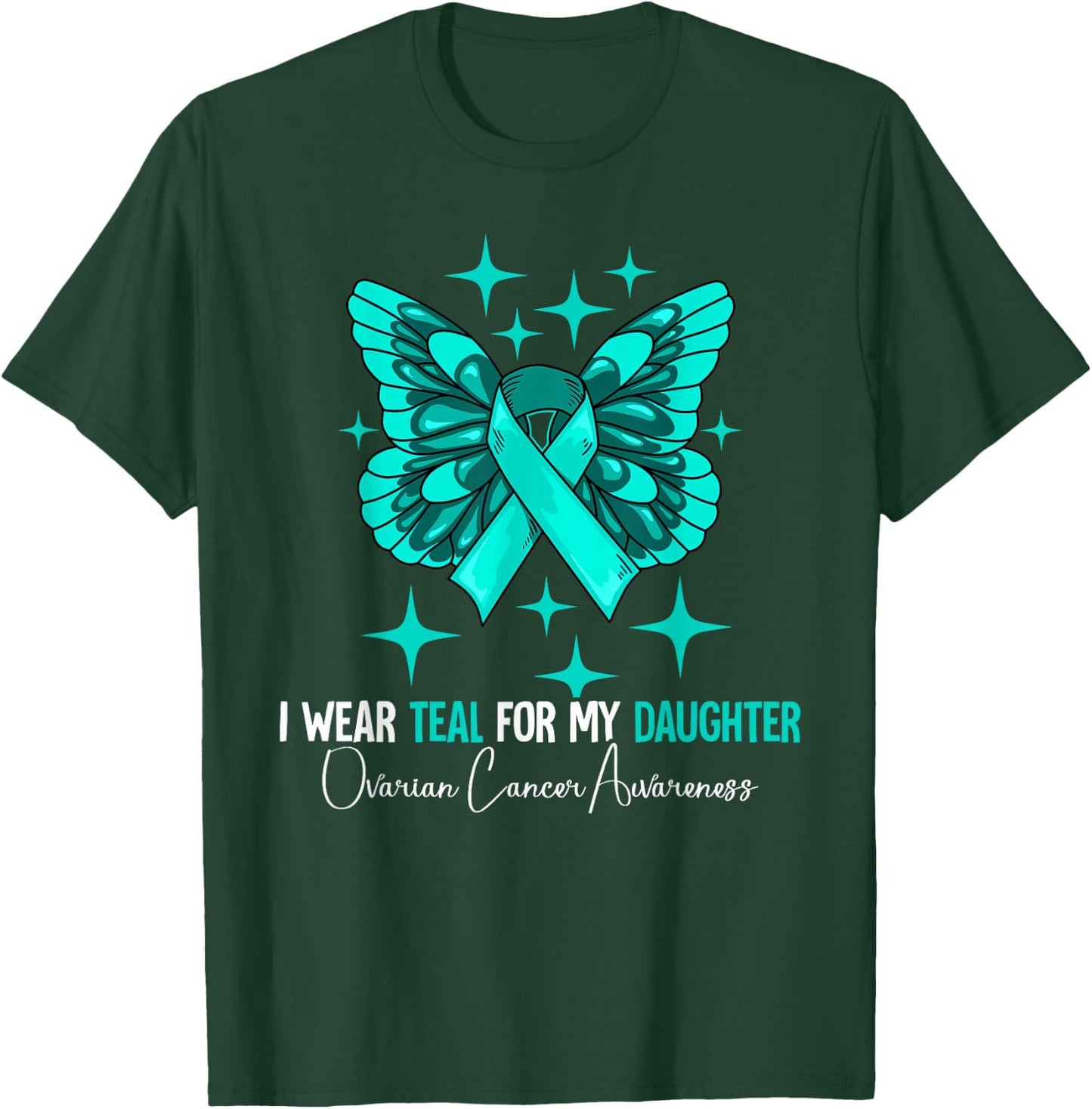 I Wear Teal For My Daughter Ovarian Cancer Awareness T-Shirt - T-Shirt | Forest