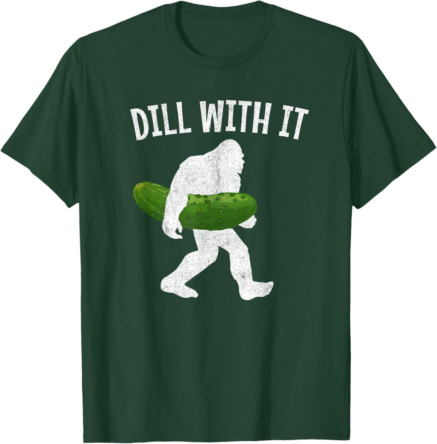 Pickle Bigfoot Dill With It Funny Pickles T-Shirt - T-Shirt | Forest