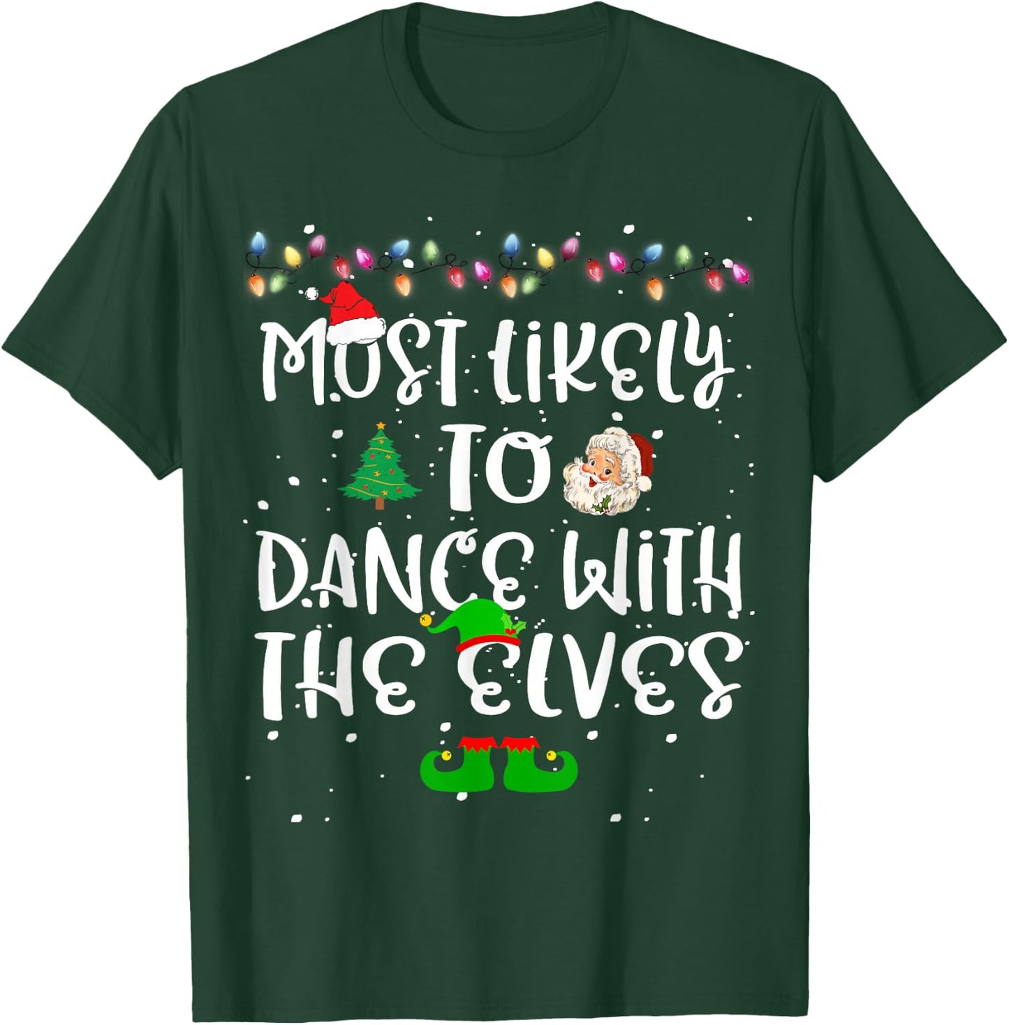 Most Likely To Dance With The Elves Christmas Family Funny T-Shirt - T-Shirt | Forest
