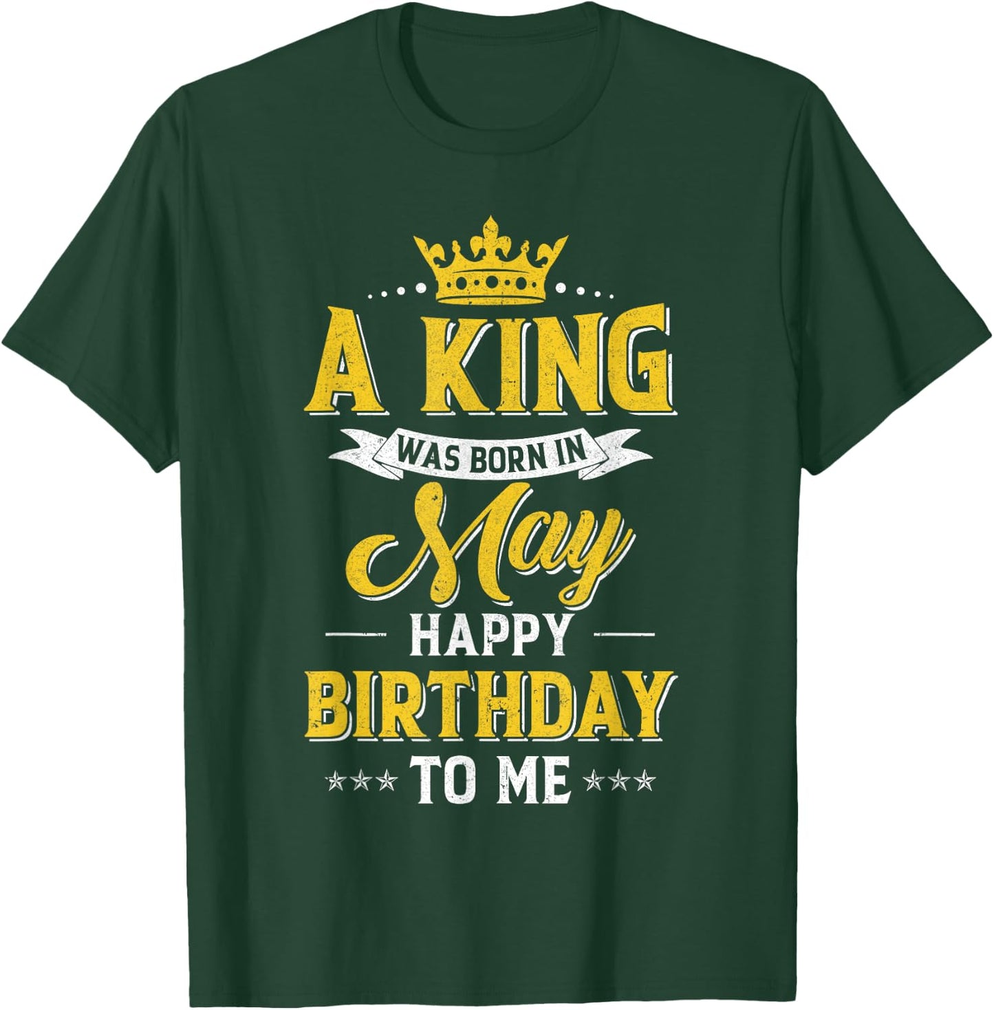 A King Was Born In May Happy Birthday To Me T-Shirt - T-Shirt | Forest