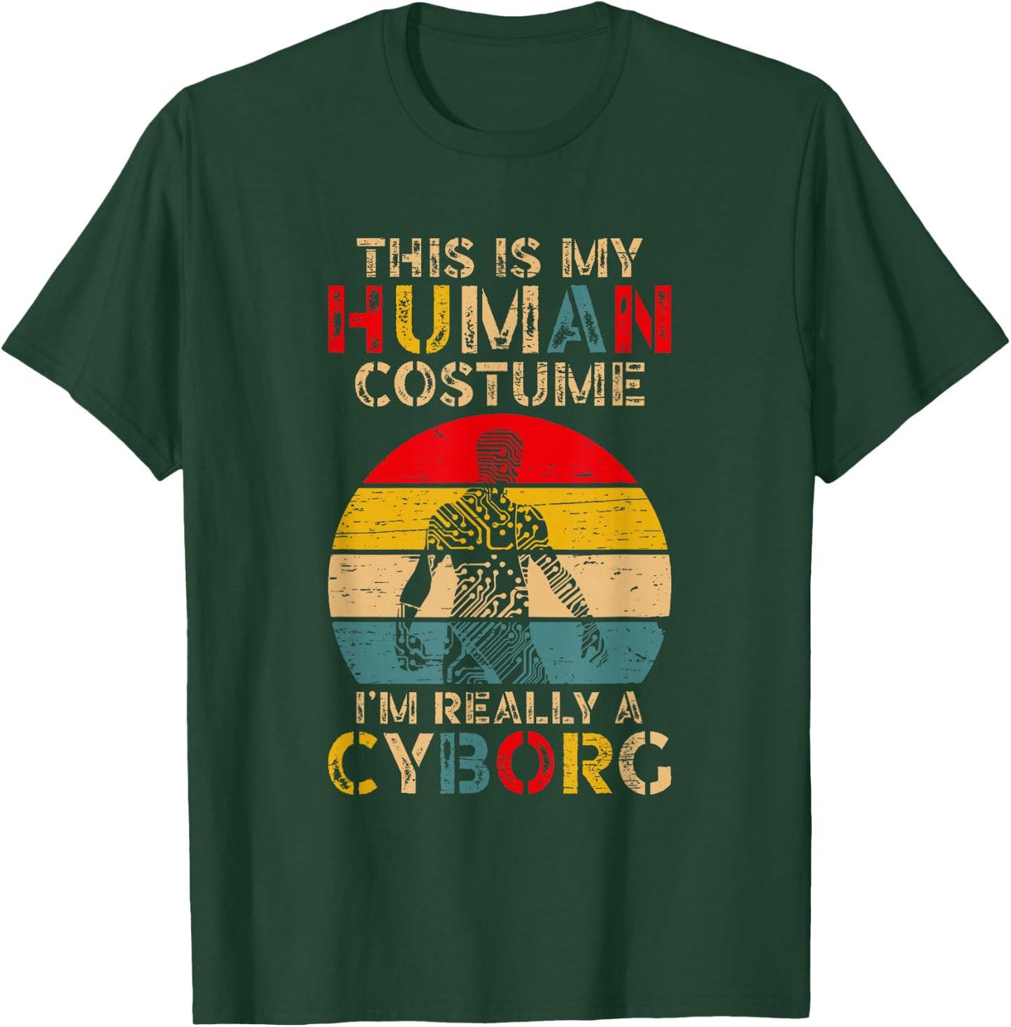 This is My Human Costume I'm Really A Cyborg T-Shirt - T-Shirt | Forest