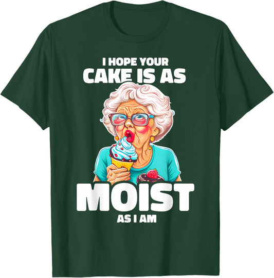 Baking Grandma I Hope Your Cake Is As Moist As I Am Gag T-Shirt - T-Shirt | Forest