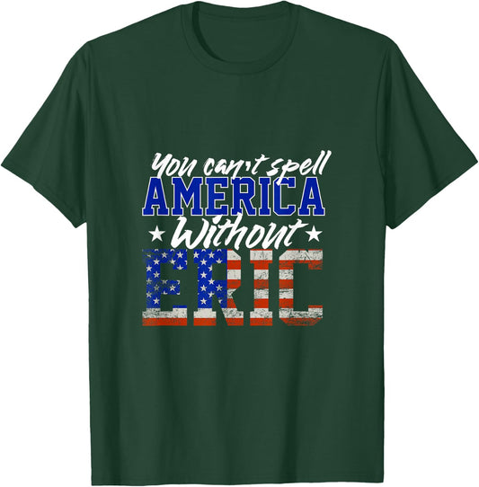 Cant Spell America W/out Eric 4th of July for Patriotic Name T-Shirt - T-Shirt | Forest