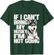 If I Can't Bring My Husky I'm Not Going - Pet Dog Lover T-Shirt - T-Shirt | Forest