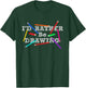 I'd Rather Be Drawing - Artist Art Teacher Sketching Lover Women Girls Kids T-Shirt - T-Shirt | Forest