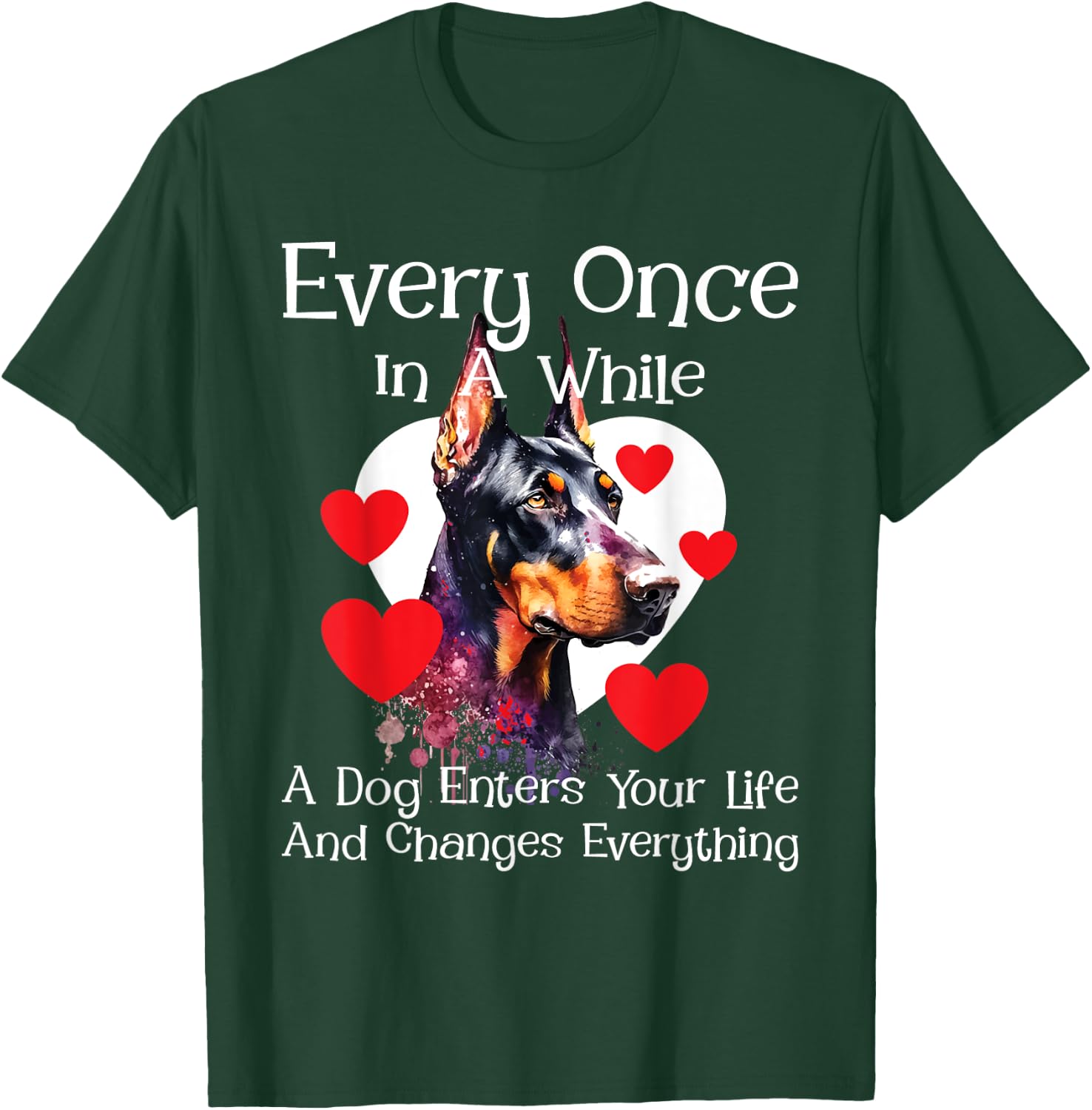 Every Once In A While A Dog Enters Your Life - Doberman Love T-Shirt - T-Shirt | Forest