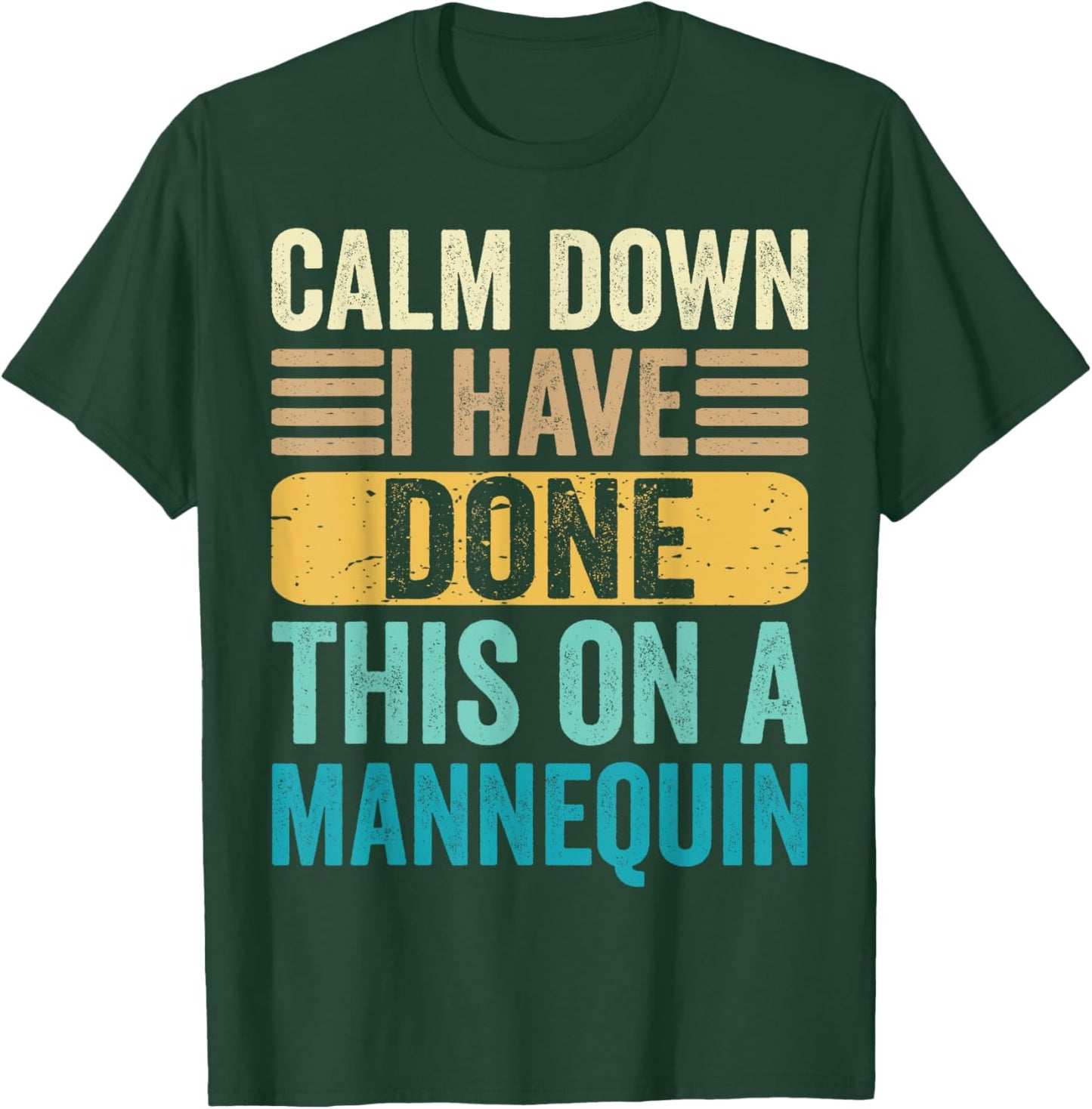 Calm Down I've Done This On A Mannequin Medical Nurse Funny T-Shirt - T-Shirt | Forest