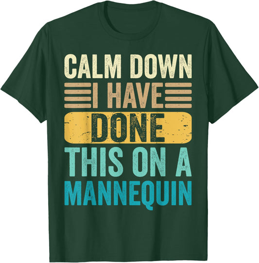 Calm Down I've Done This On A Mannequin Medical Nurse Funny T-Shirt - T-Shirt | Forest