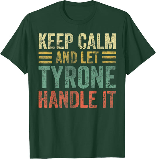 Personalized Name Shirt Keep Calm And Let Tyrone Handle it T-Shirt - T-Shirt | Forest