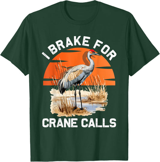 "I brake for crane calls" Funny Sandhill cranes T-Shirt - T-Shirt | Forest