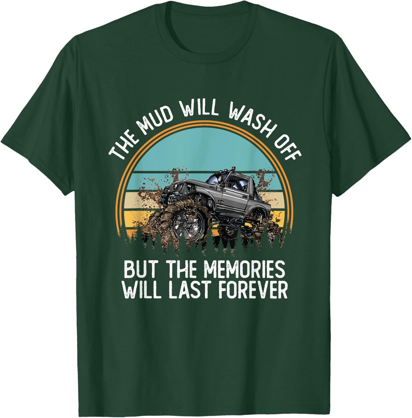The Mud Will Wash Off But The Memories Will Last Forever T-Shirt - T-Shirt | Forest