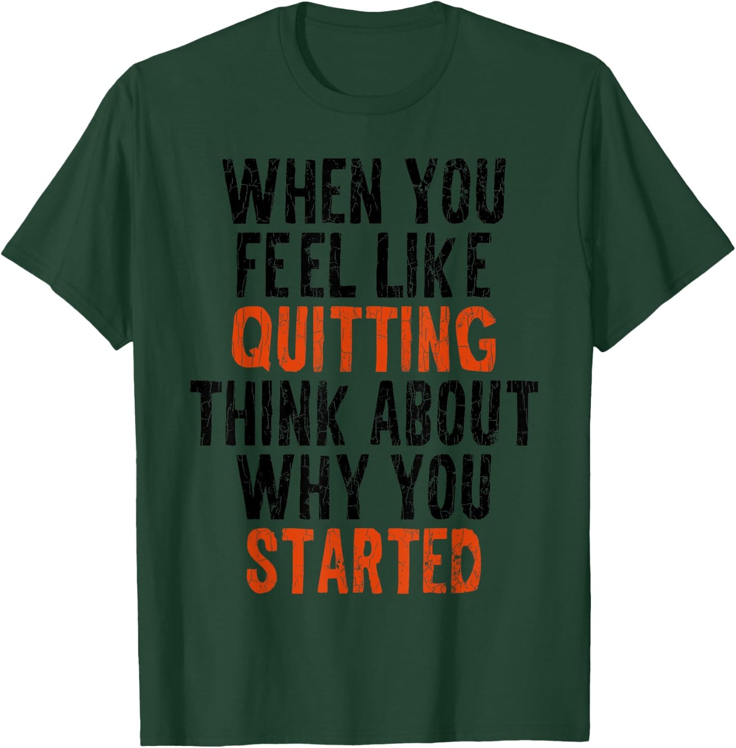 When You Feel Like Quitting Remember Why You Started Graphic T-Shirt - T-Shirt | Forest