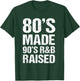 80's Made 90's R&B Raised Old School RnB Music Lover T-Shirt - T-Shirt | Forest