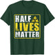 Half Lives Matter - Nuclear Engineering Radioactive Symbol T-Shirt - T-Shirt | Forest