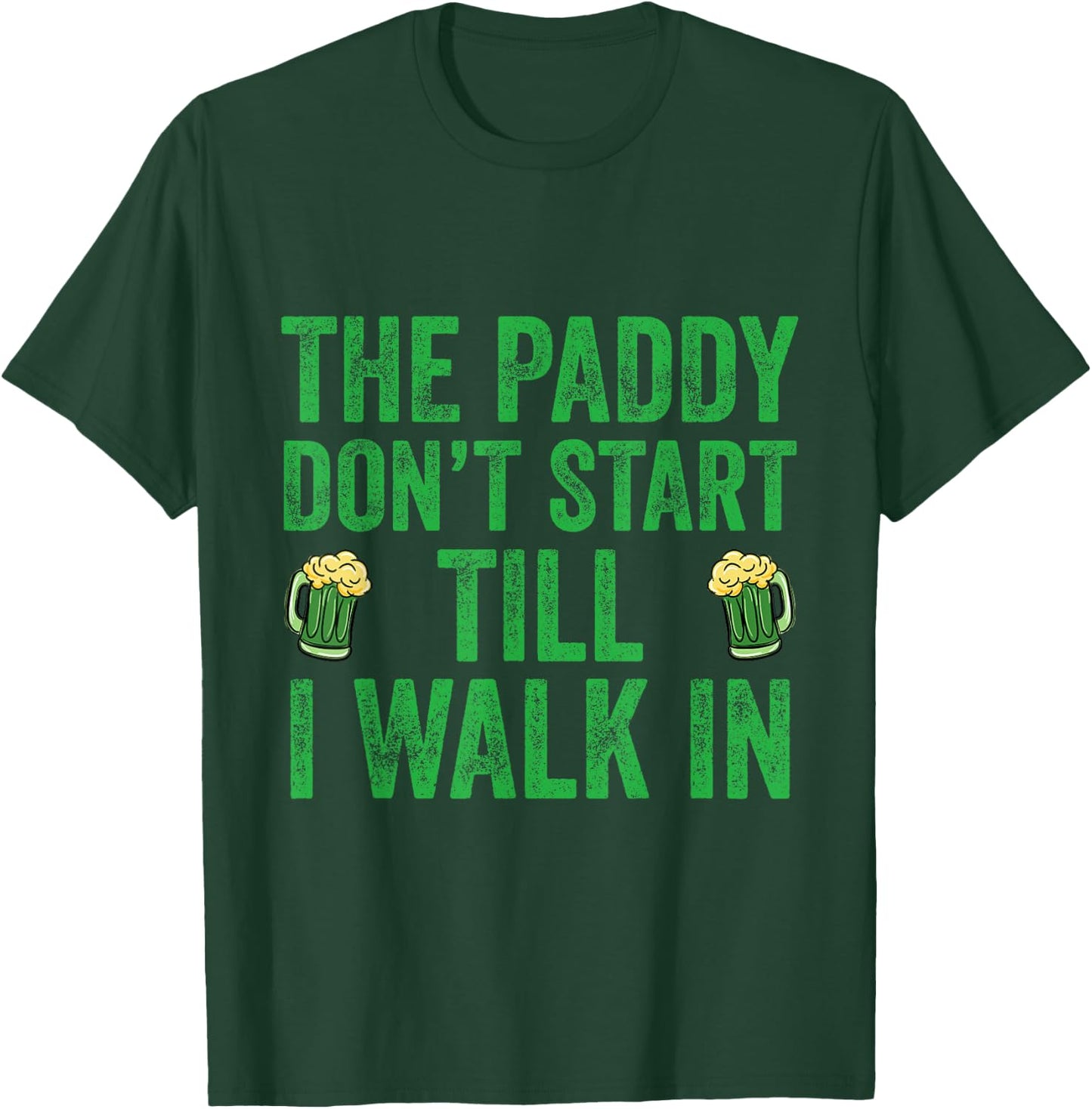 The Paddy Don't Start Til I Walk In St Patricks Day Party T-Shirt - T-Shirt | Forest