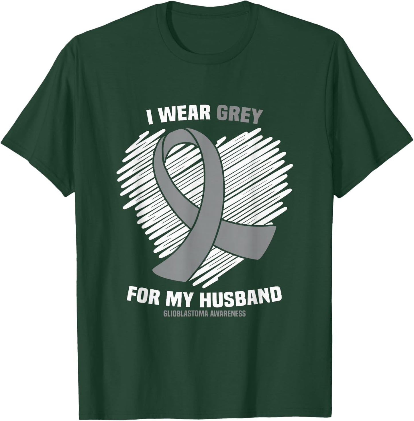 I Wear Grey For My Husband GBM Glioblastoma Awareness T-Shirt - T-Shirt | Forest